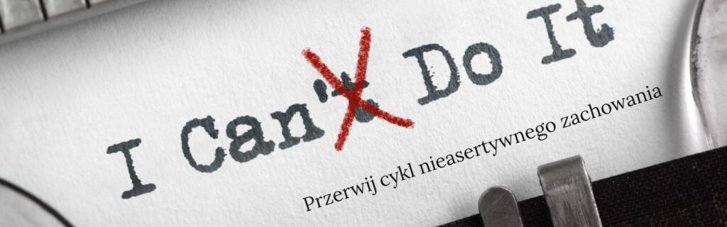 I can do it - przerwij cykl nieasertywnego zachowania
